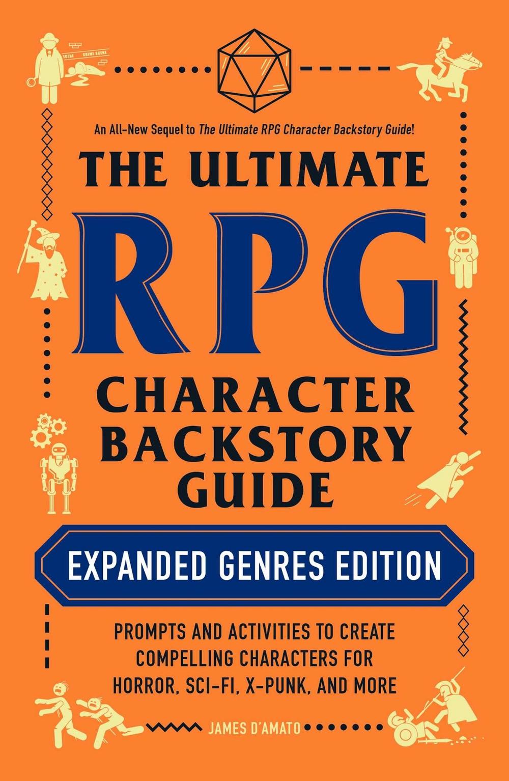 The Ultimate RPG Character Backstory Guide: Expanded Genres Edition by James D’Amato - ISBN: 9781507217917