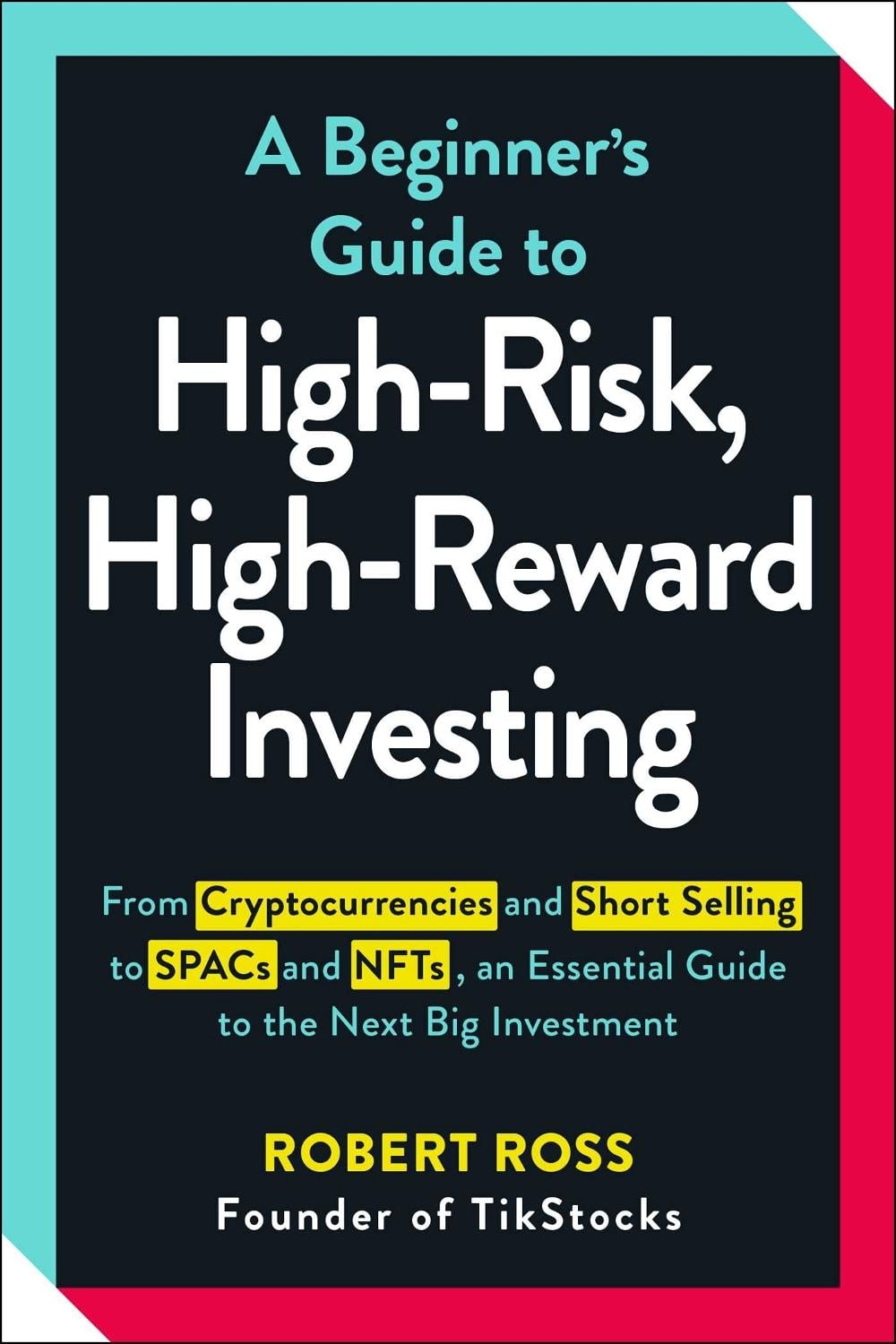 A Beginner's Guide to High-Risk, High-Reward Investing by Robert Ross - ISBN: 9781507218235