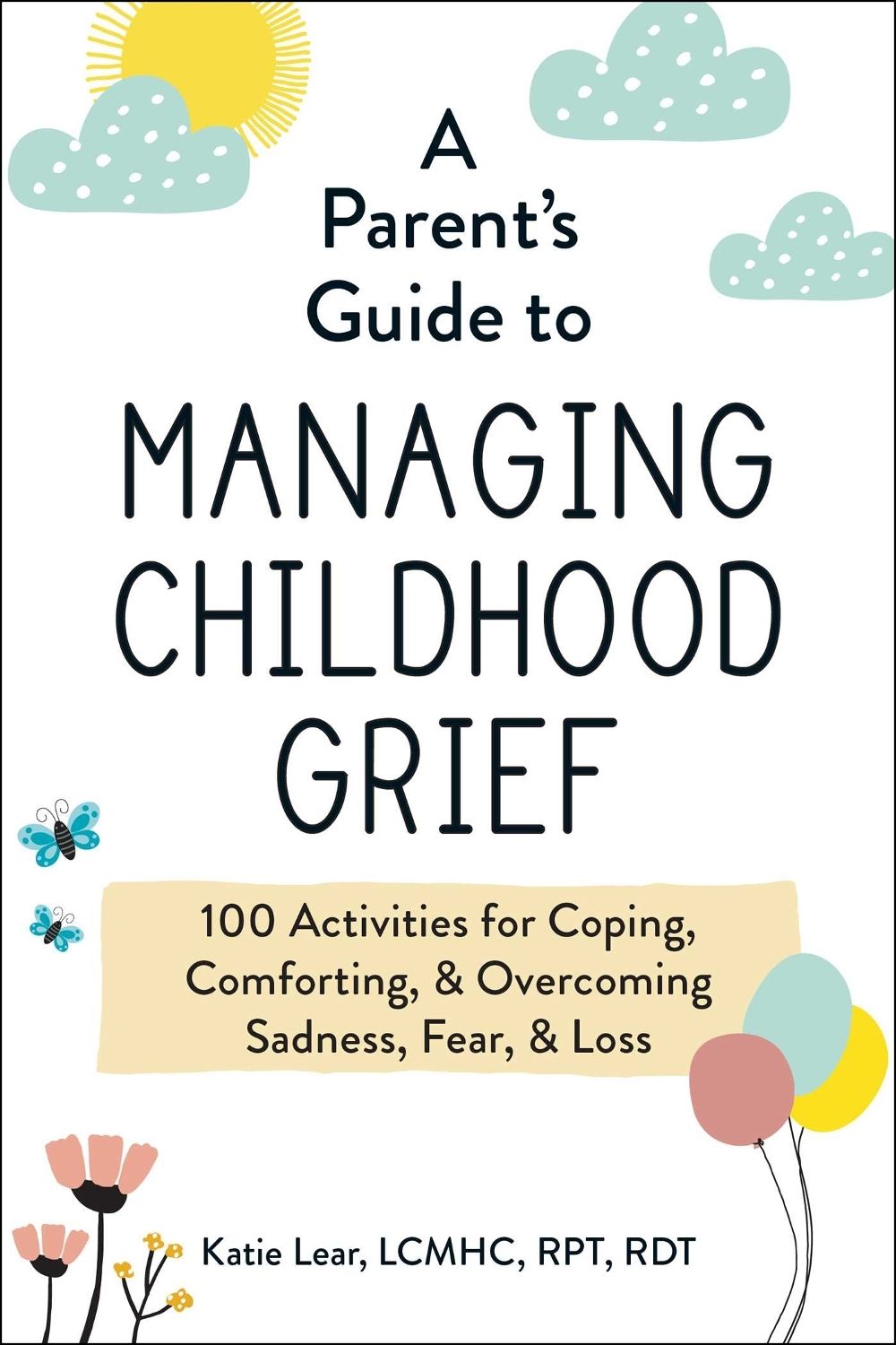 A Parent's Guide to Managing Childhood Grief by Katie Lear - ISBN: 9781507218372