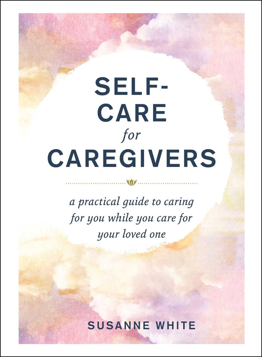 Self-Care for Caregivers by Susanne White - ISBN: 9781507218396