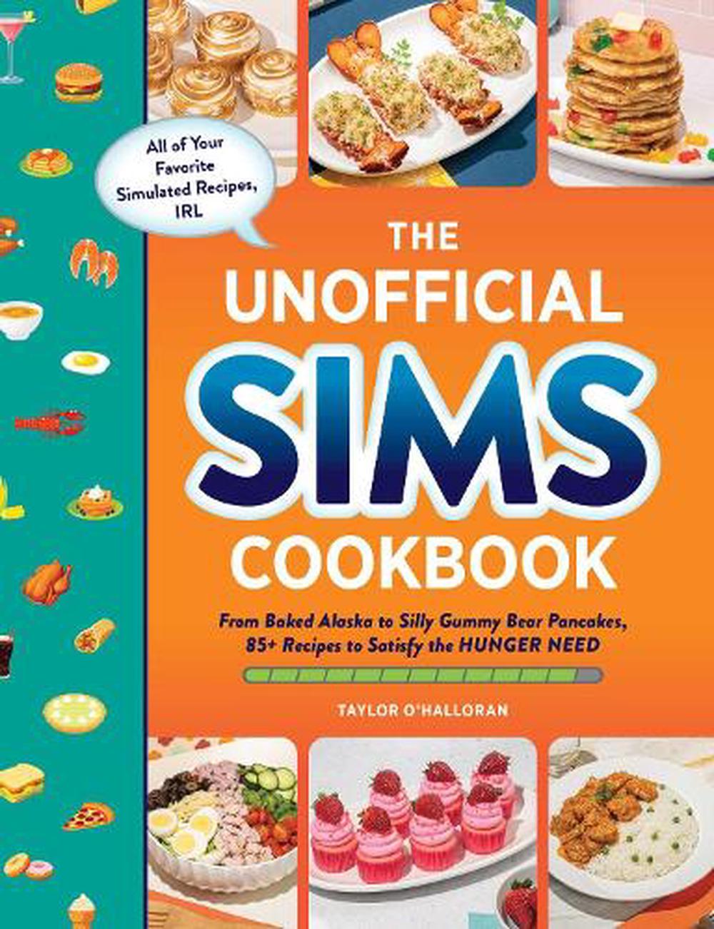 The Unofficial Sims Cookbook From Baked Alaska To Silly Gummy Bear Pancakes 85 Recipes To