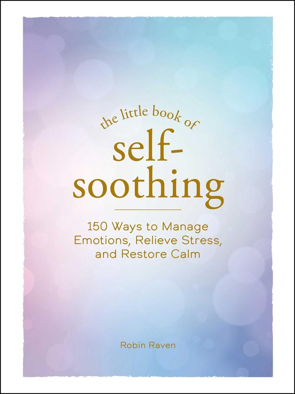 The Little Book of Self-Soothing by Robin Raven - ISBN: 9781507219614