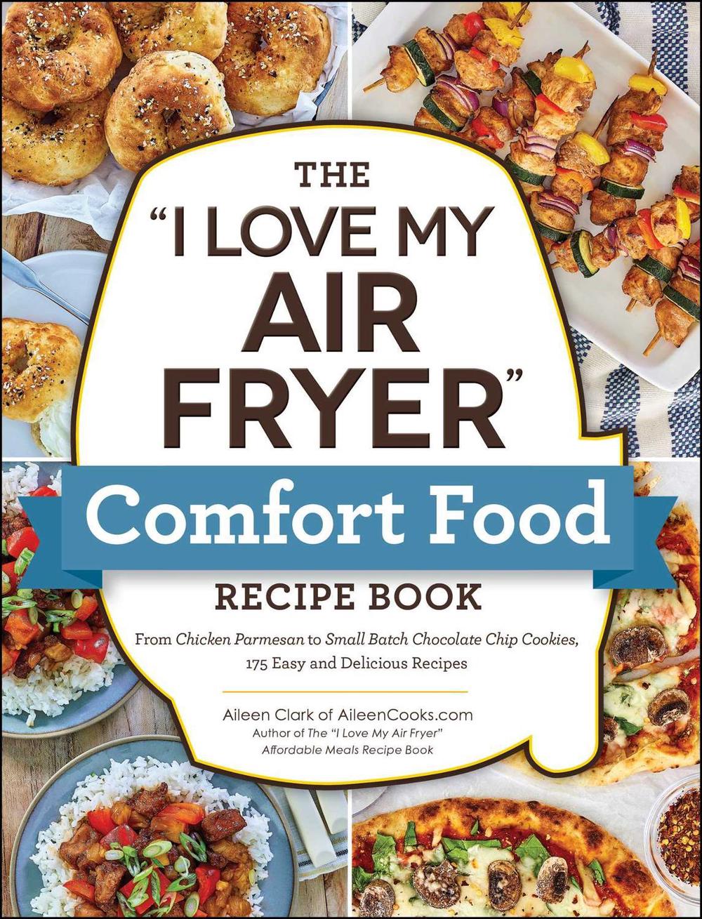 The "I Love My Air Fryer" Comfort Food Recipe Book, 9781507220375