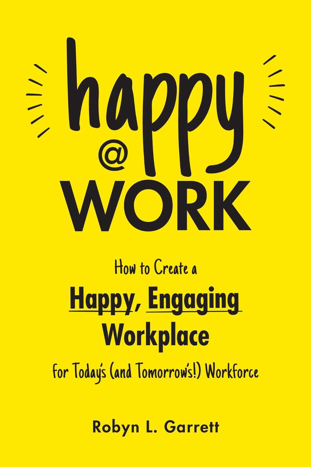Happy at Work by Robyn L. Garrett - ISBN: 9781507221099