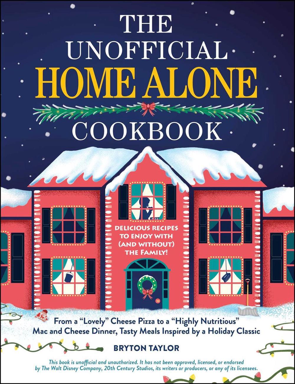 The Unofficial Home Alone Cookbook by Bryton Taylor - ISBN: 9781507221259