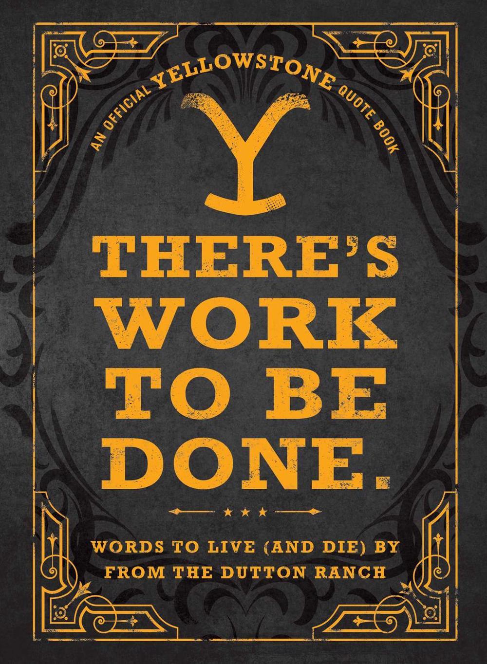There's Work to Be Done. (An Official Yellowstone Quote Book) by Adams Media - ISBN: 9781507221822