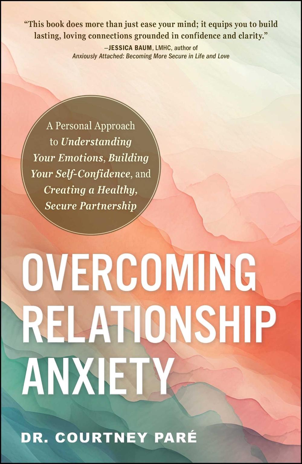 Overcoming Relationship Anxiety by Dr. Courtney Paré - ISBN: 9781507222683