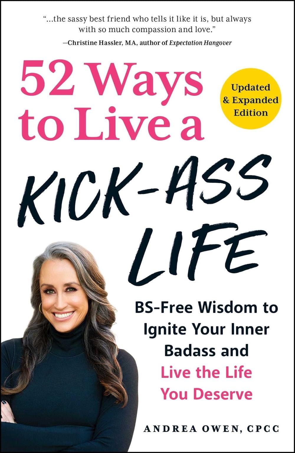 52 Ways to Live a Kick-Ass Life, Updated & Expanded Edition by Andrea Owen - ISBN: 9781507222867
