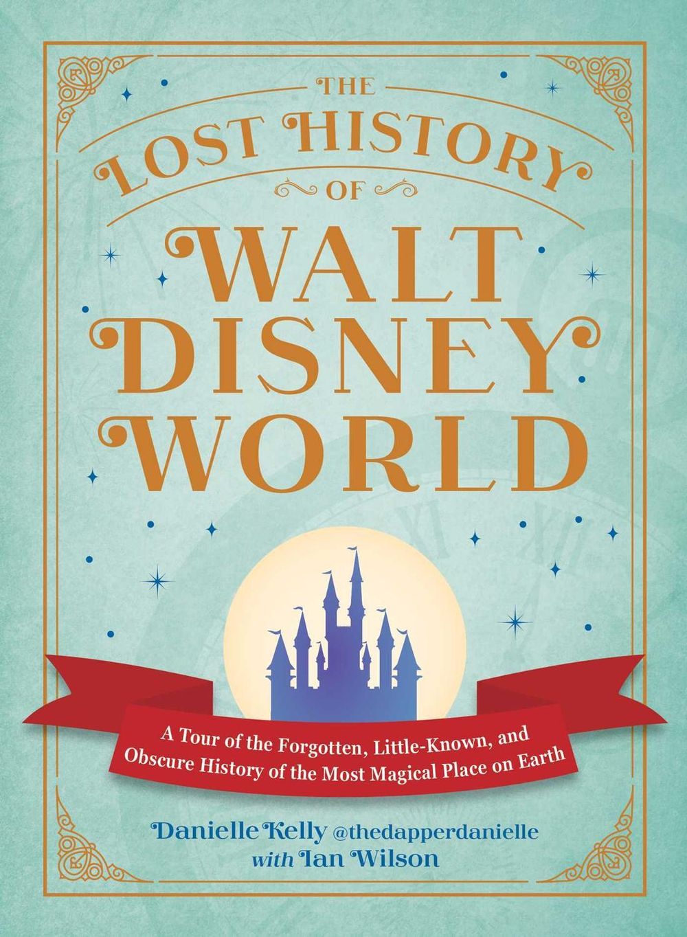 The Lost History of Walt Disney World by Danielle Kelly - ISBN: 9781507226087