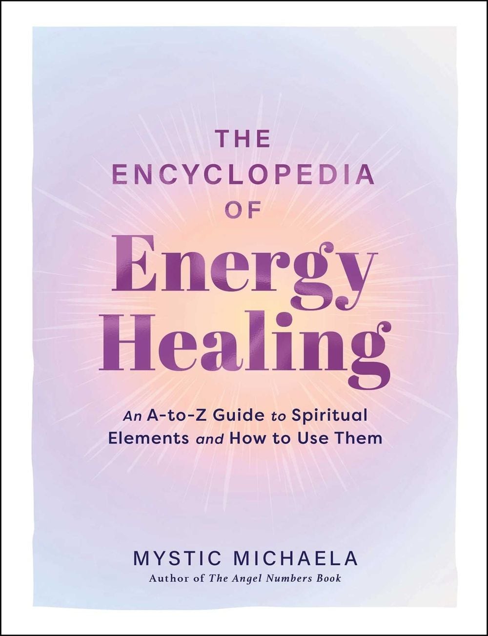 The Encyclopedia of Energy Healing by Mystic Michaela - ISBN: 9781507226339