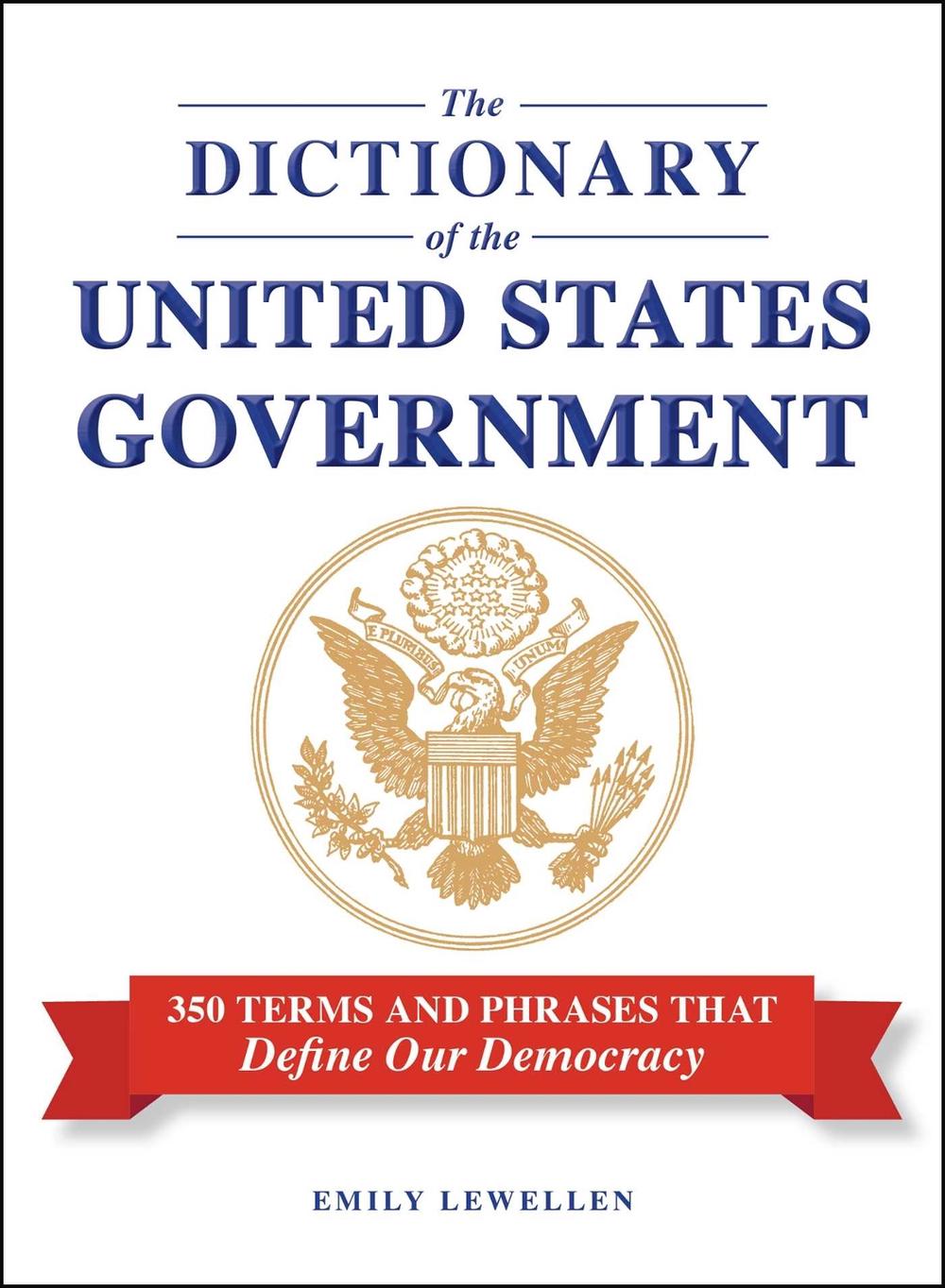 The Dictionary of the United States Government by Emily Lewellen - ISBN: 9781507226483