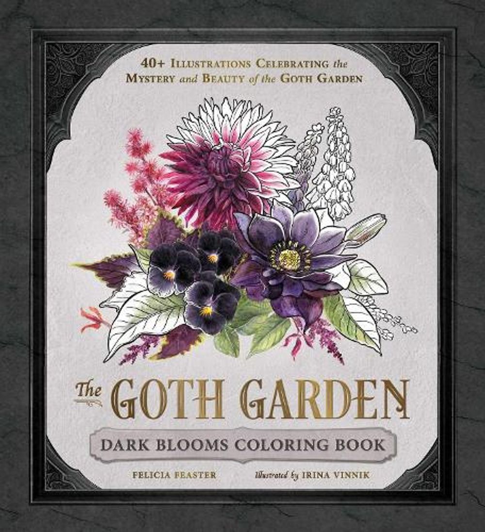 The Goth Garden: Dark Blooms Coloring Book by Felicia Feaster - ISBN: 9781507227060