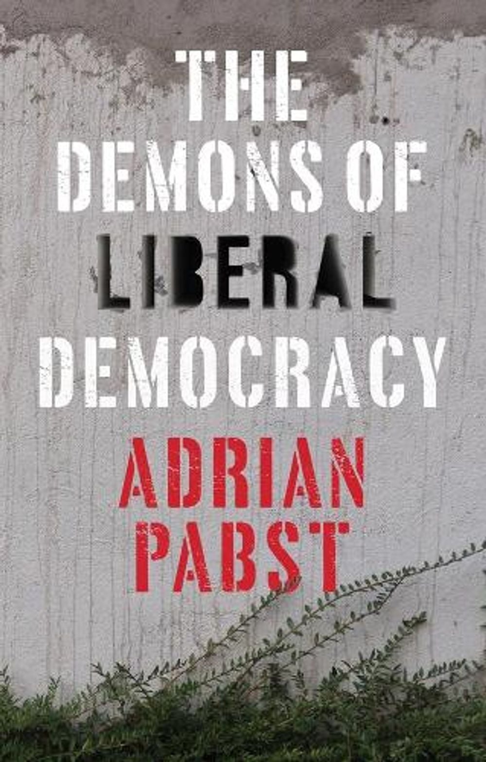 The Demons of Liberal Democracy by Adrian Pabst - ISBN: 9781509528448