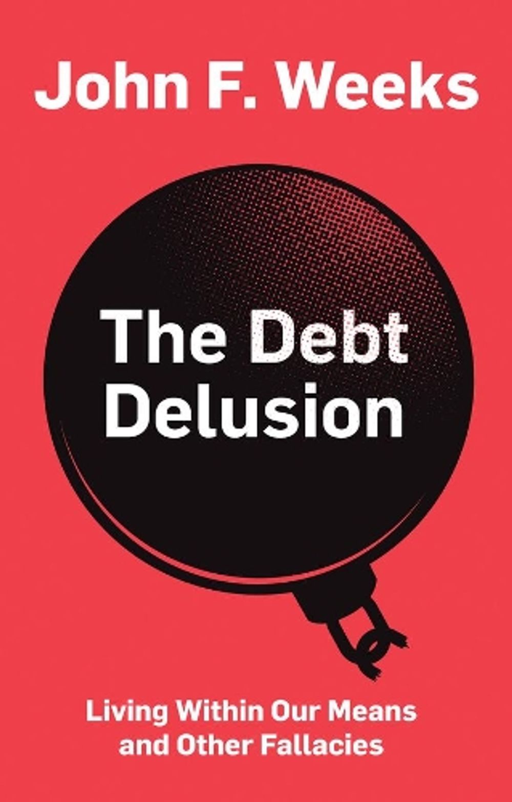 The Debt Delusion by John F. Weeks - ISBN: 9781509532940