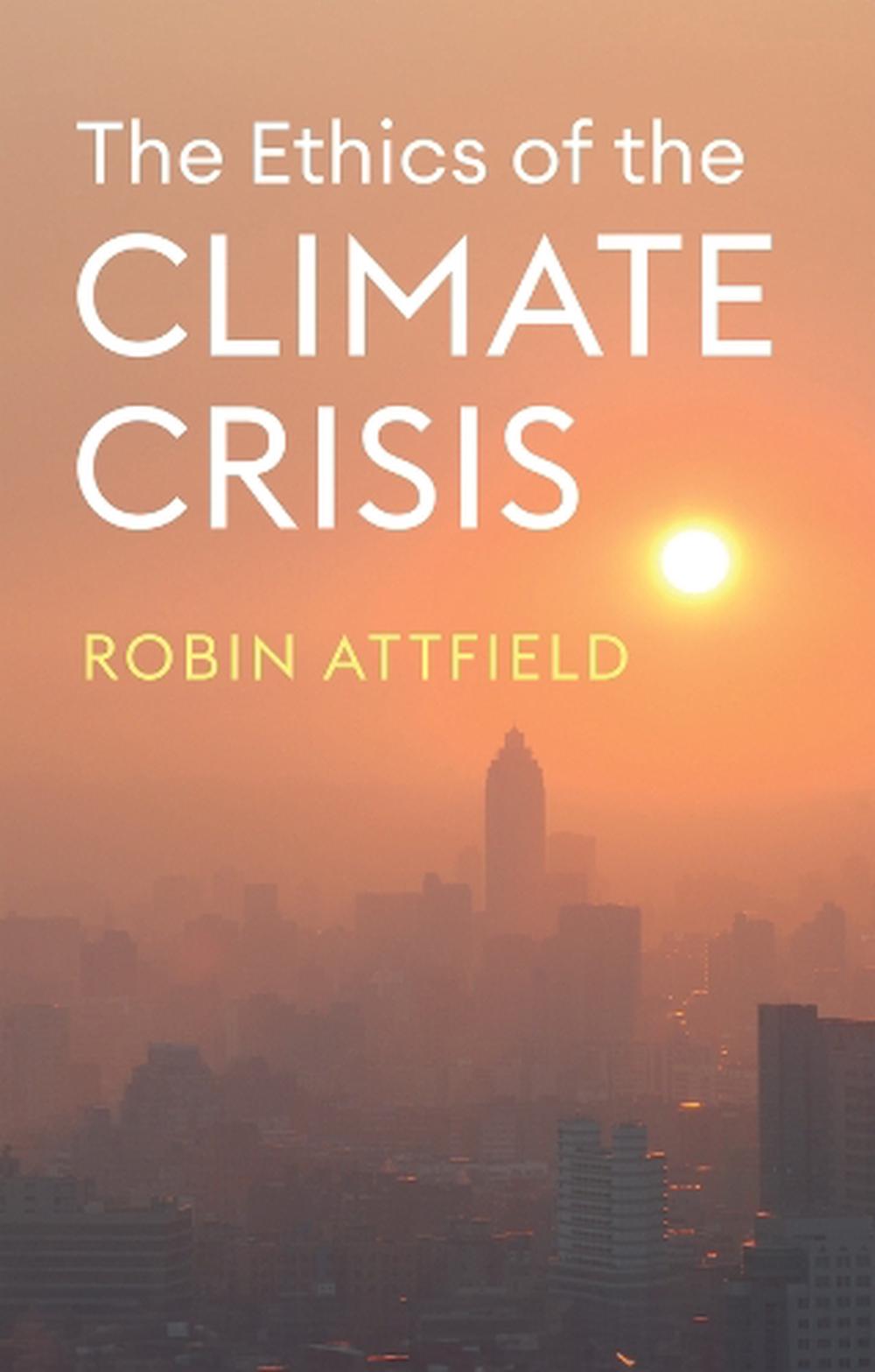 The Ethics of the Climate Crisis by Robin Attfield, Paperback ...