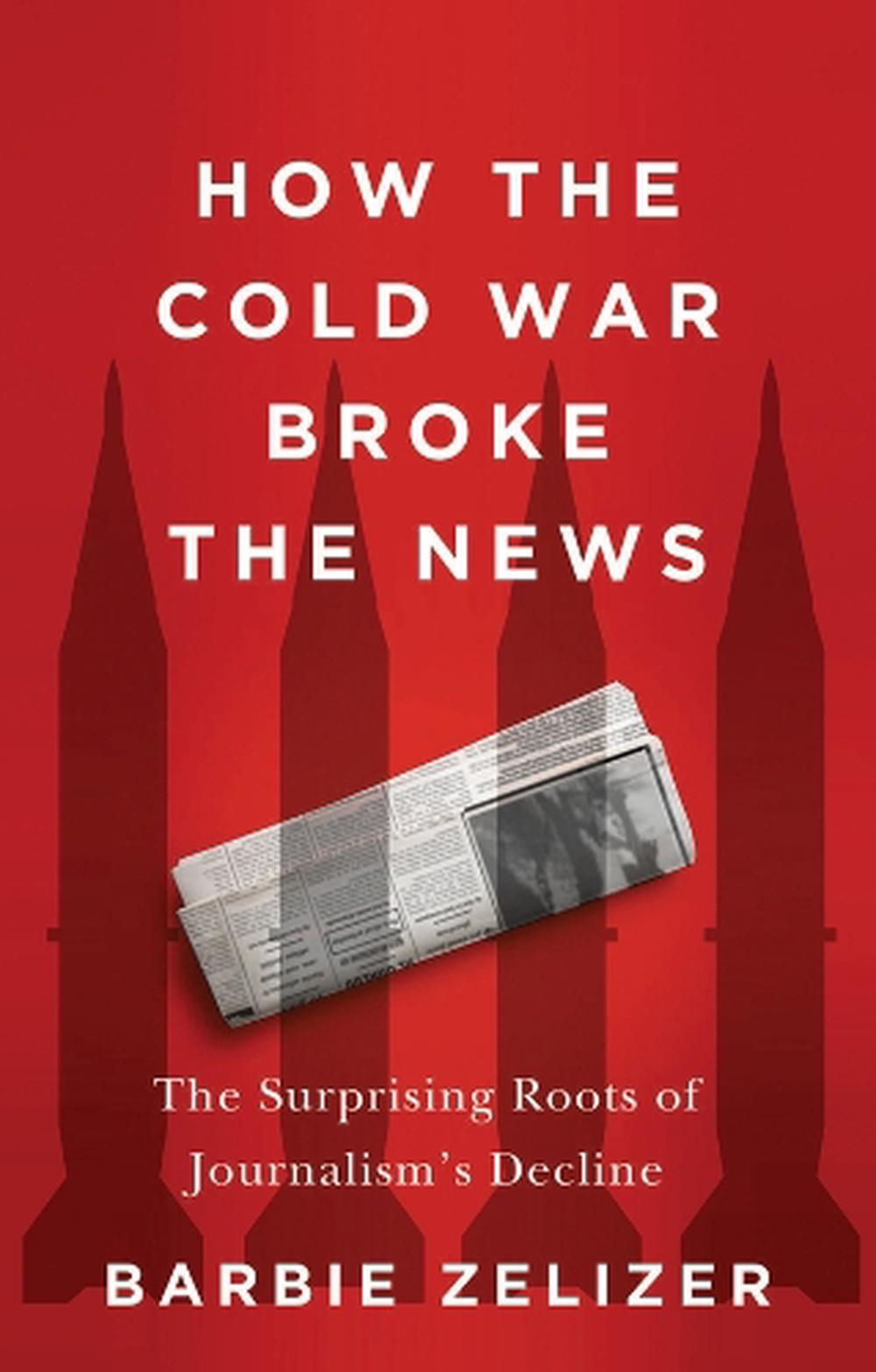 How the Cold War Broke the News, 9781509566389