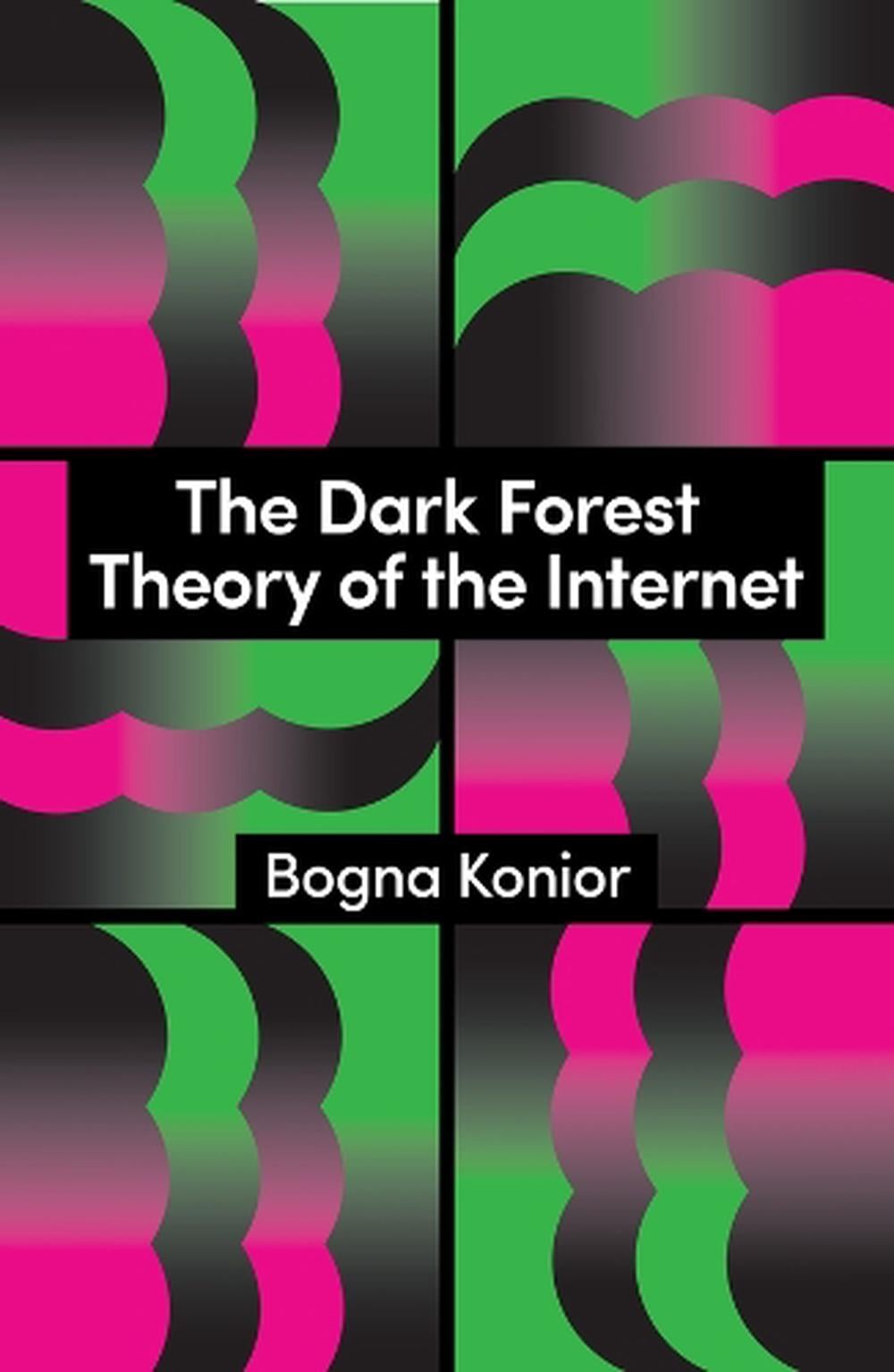The Dark Forest Theory of the Internet by Bogna Konior - ISBN: 9781509569267