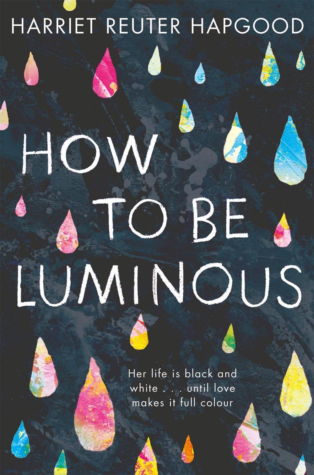 How To Be Luminous by Harriet Reuter Hapgood - ISBN: 9781509808250