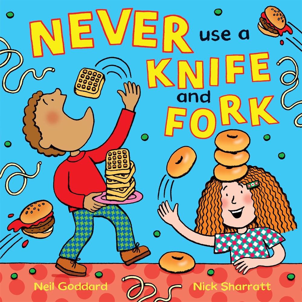 Never Use a Knife and Fork by Neil Goddard - ISBN: 9781509817054