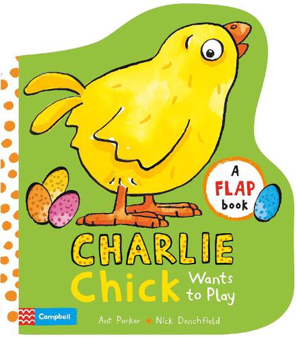 Charlie Chick Wants To Play By Nick Denchfield Board Books