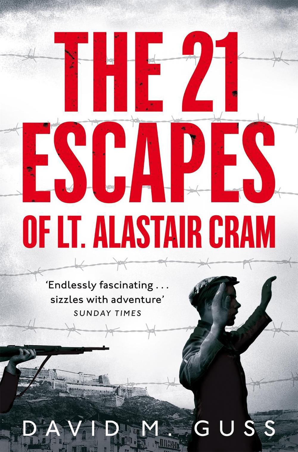 The 21 Escapes of Lt Alastair Cram by David M. Guss - ISBN: 9781509829590