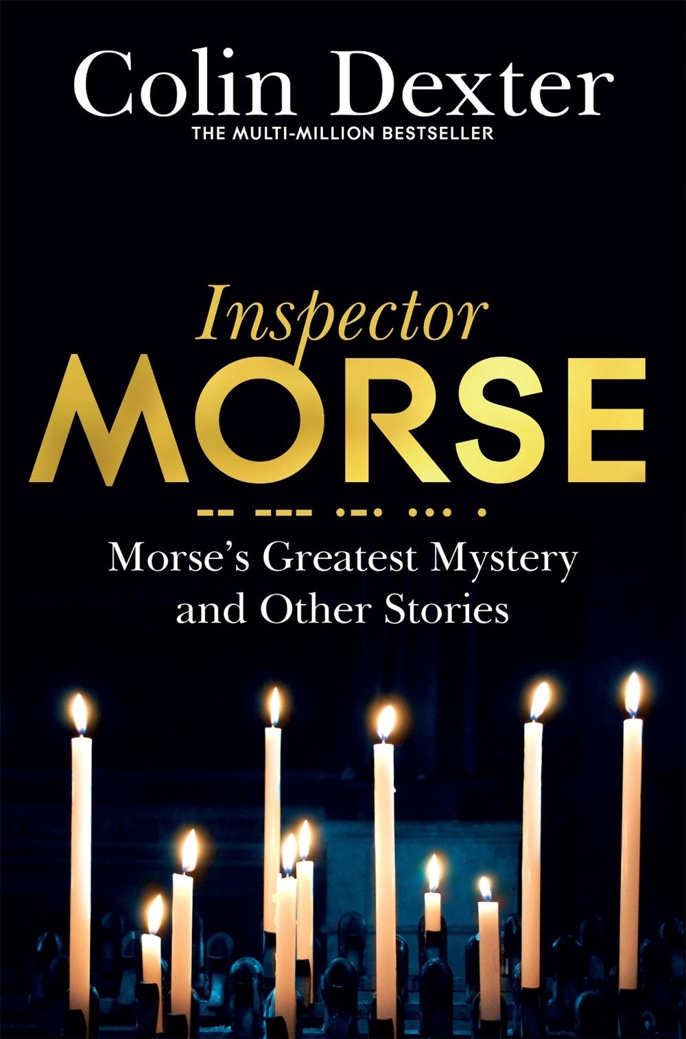Morse's Greatest Mystery and Other Stories by Colin Dexter - ISBN: 9781509830497