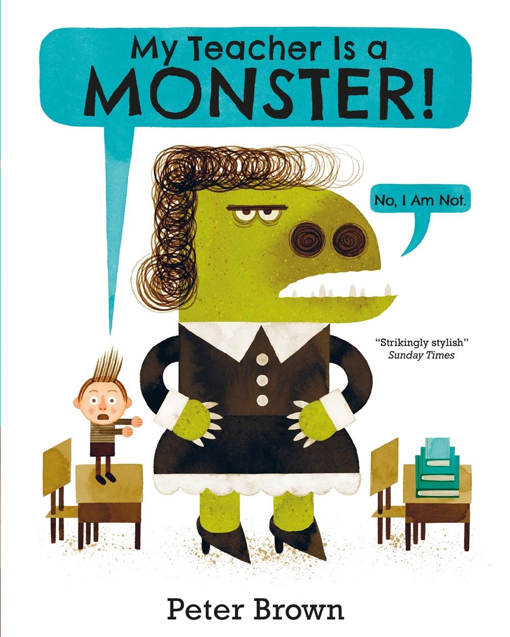 My Teacher is a Monster! (No, I am not) by Peter Brown - ISBN: 9781509831234