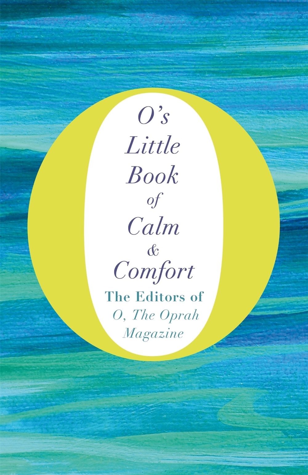 O's Little Book of Calm and Comfort by The Editors of O, the Oprah Magazine - ISBN: 9781509832538