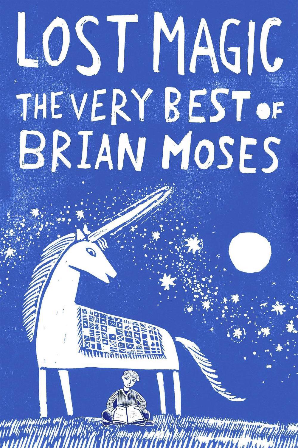 Lost Magic: The Very Best of Brian Moses by Brian Moses - ISBN: 9781509838769