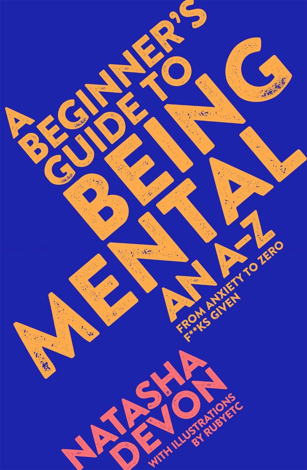 A Beginner's Guide to Being Mental by Natasha Devon - ISBN: 9781509882229