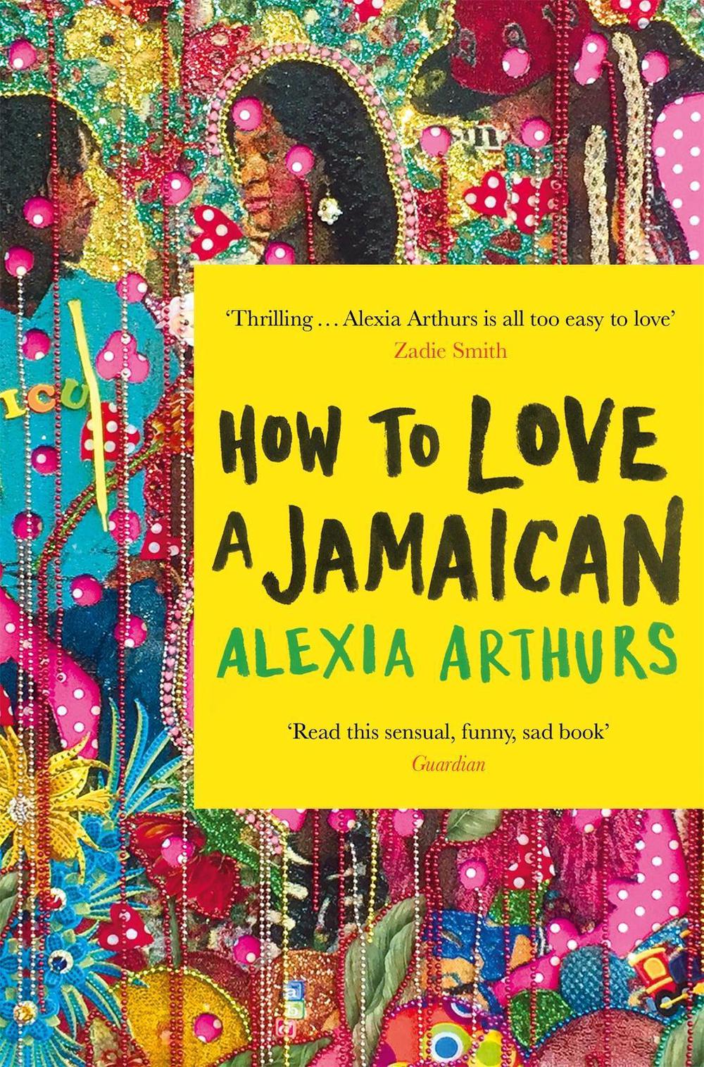 How to Love a Jamaican by Alexia Arthurs - ISBN: 9781509883622