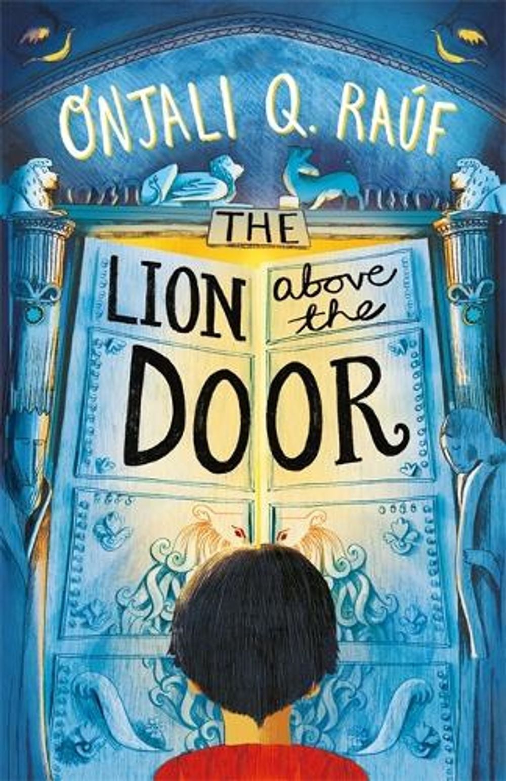 The Lion Above the Door by Onjali Q. Raúf - ISBN: 9781510106758
