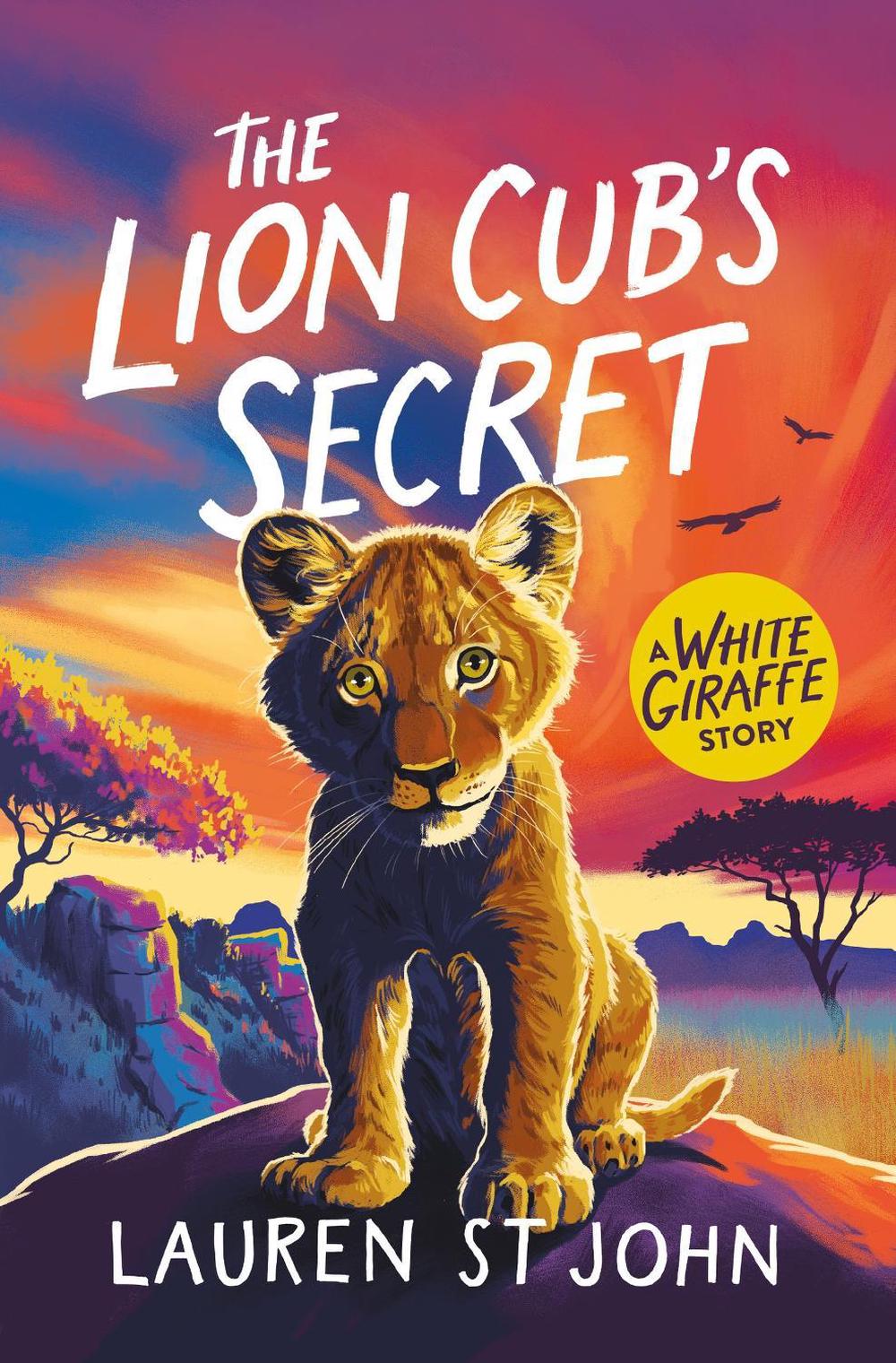 The White Giraffe Series: The Lion Cub's Secret by Lauren St John - ISBN: 9781510113848