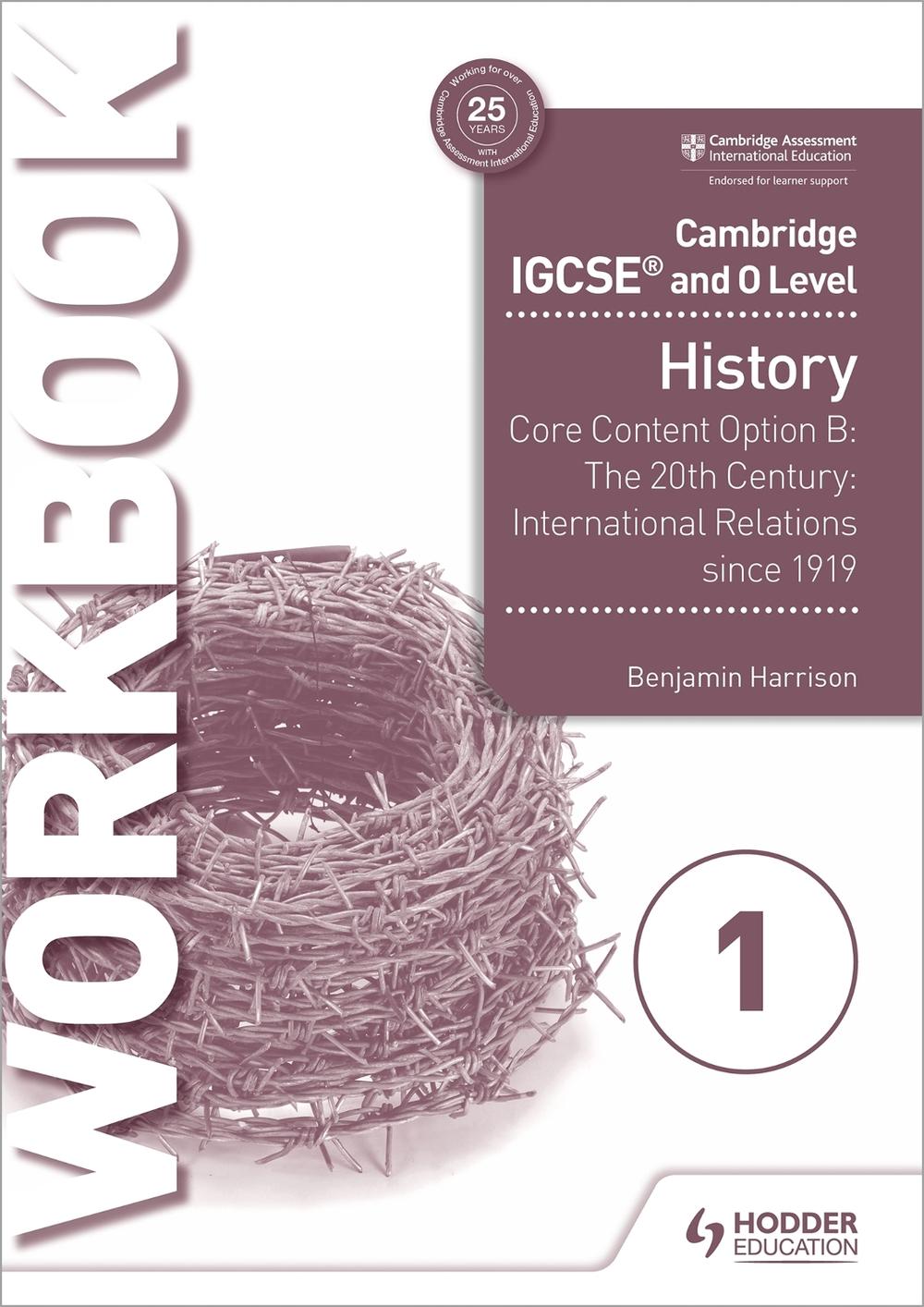 Cambridge Igcse and O Level History Workbook 1 - Core Content Option B: the 20th Century: International Relations Since 1919, 9781510421202
