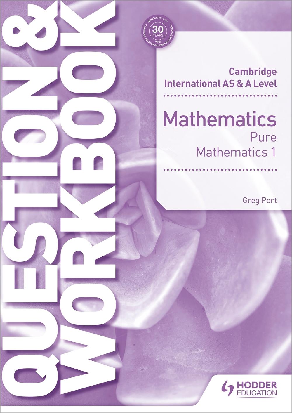 Cambridge International AS & A Level Mathematics Pure Mathematics 1 Question & Workbook, 9781510421844