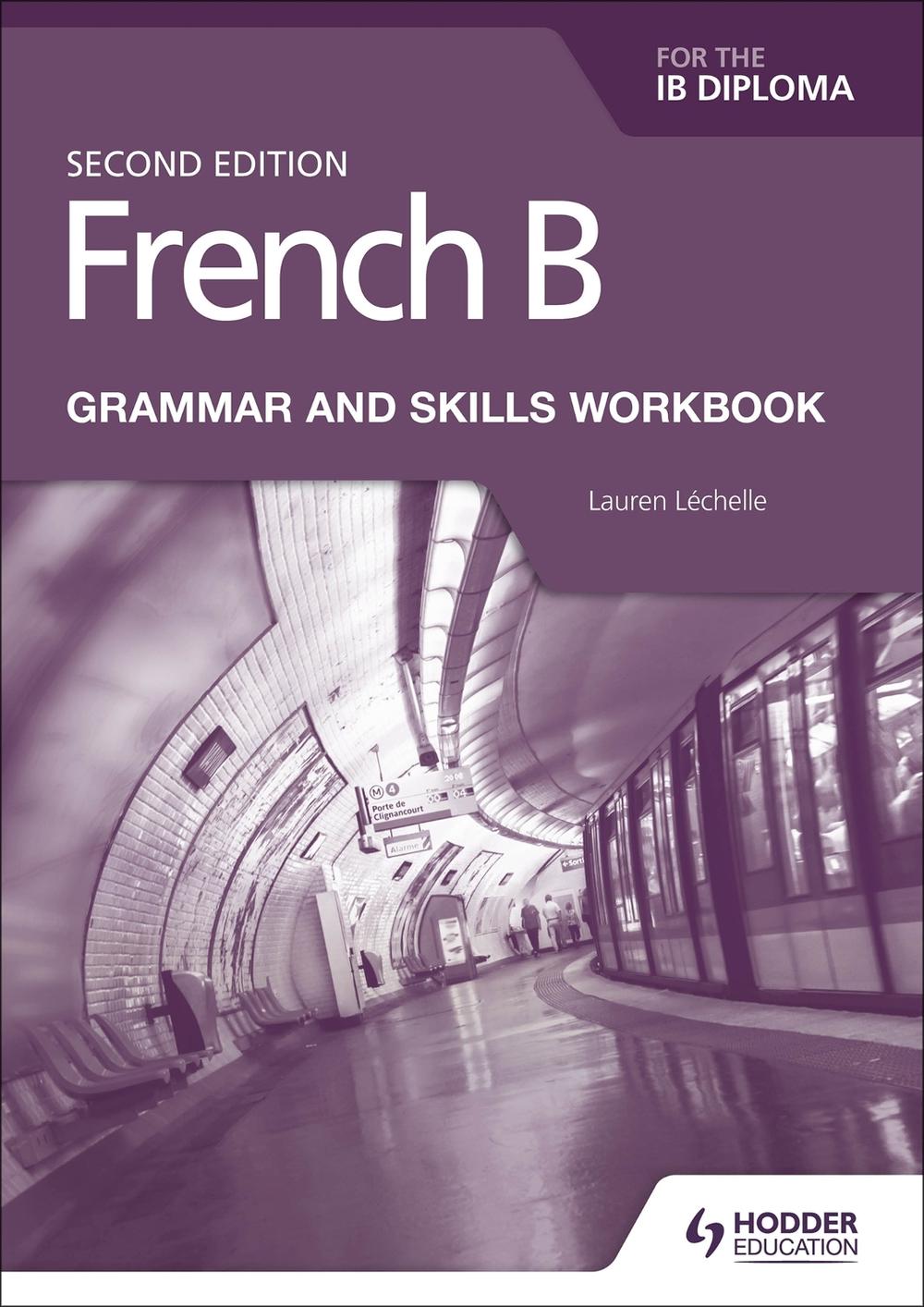 French B for the Ib Diploma Grammar and Skills Workbook Second Edition, 2nd Edition, 9781510447615