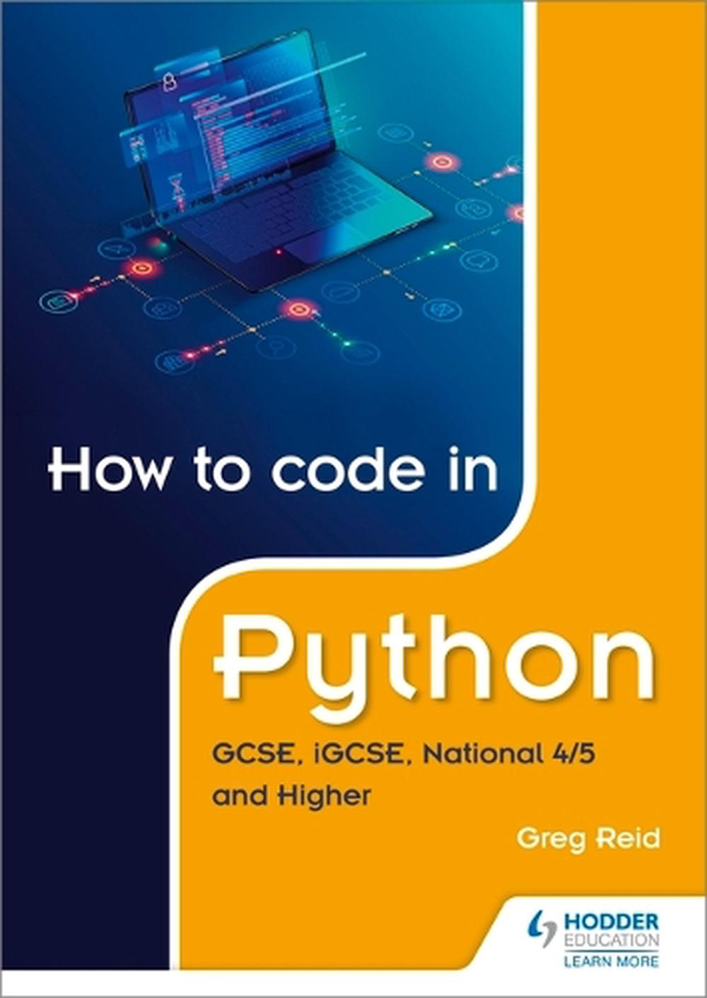 How to Code in Python: Gcse, Igcse, National 4/5 and Higher, 9781510461826