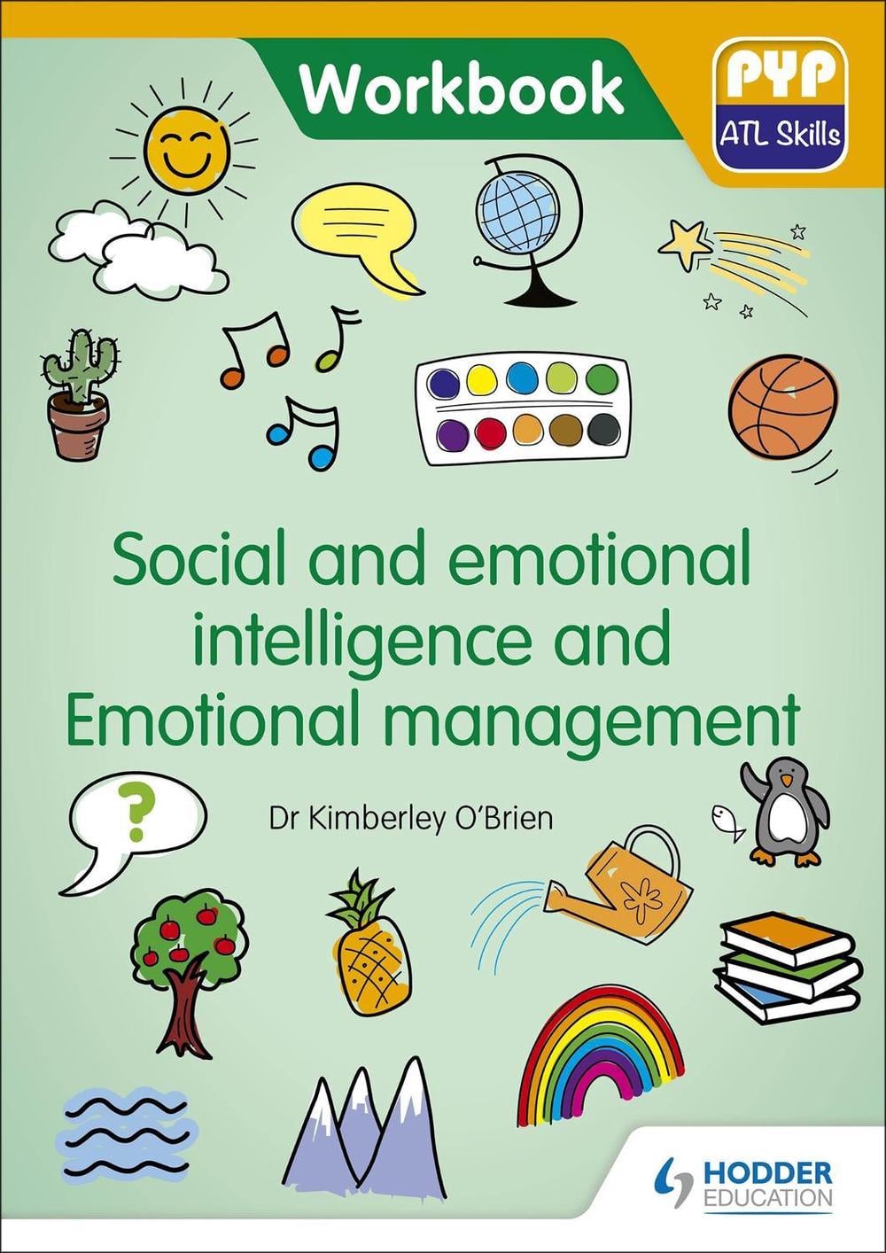 PYP ATL Skills Workbook: Social and emotional intelligence and Emotional management by Dr Kimberley O'Brien - ISBN: 9781510481640