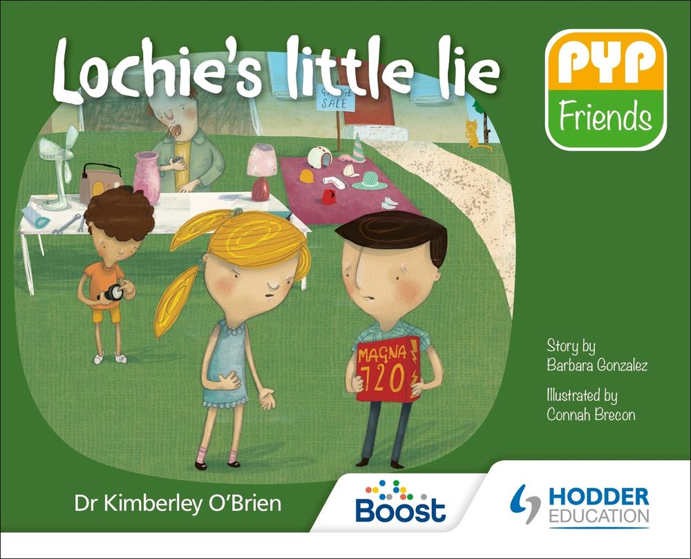 PYP Friends: Lochie's little lie by Dr Kimberley O'Brien - ISBN: 9781510481671