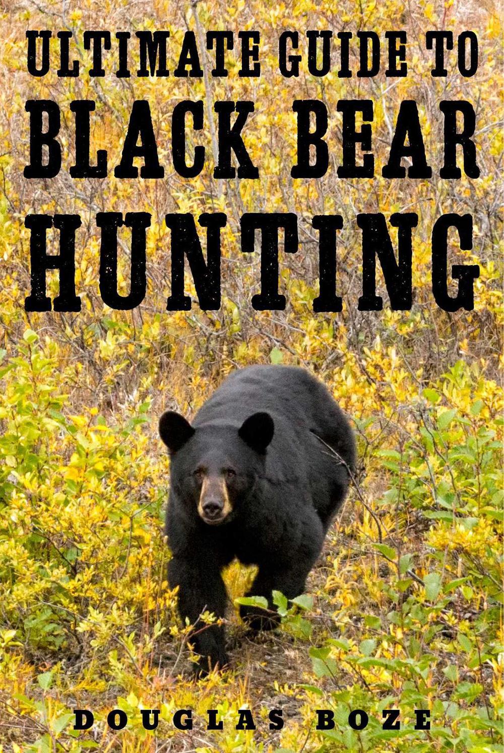 The Ultimate Guide to Black Bear Hunting, 9781510709799