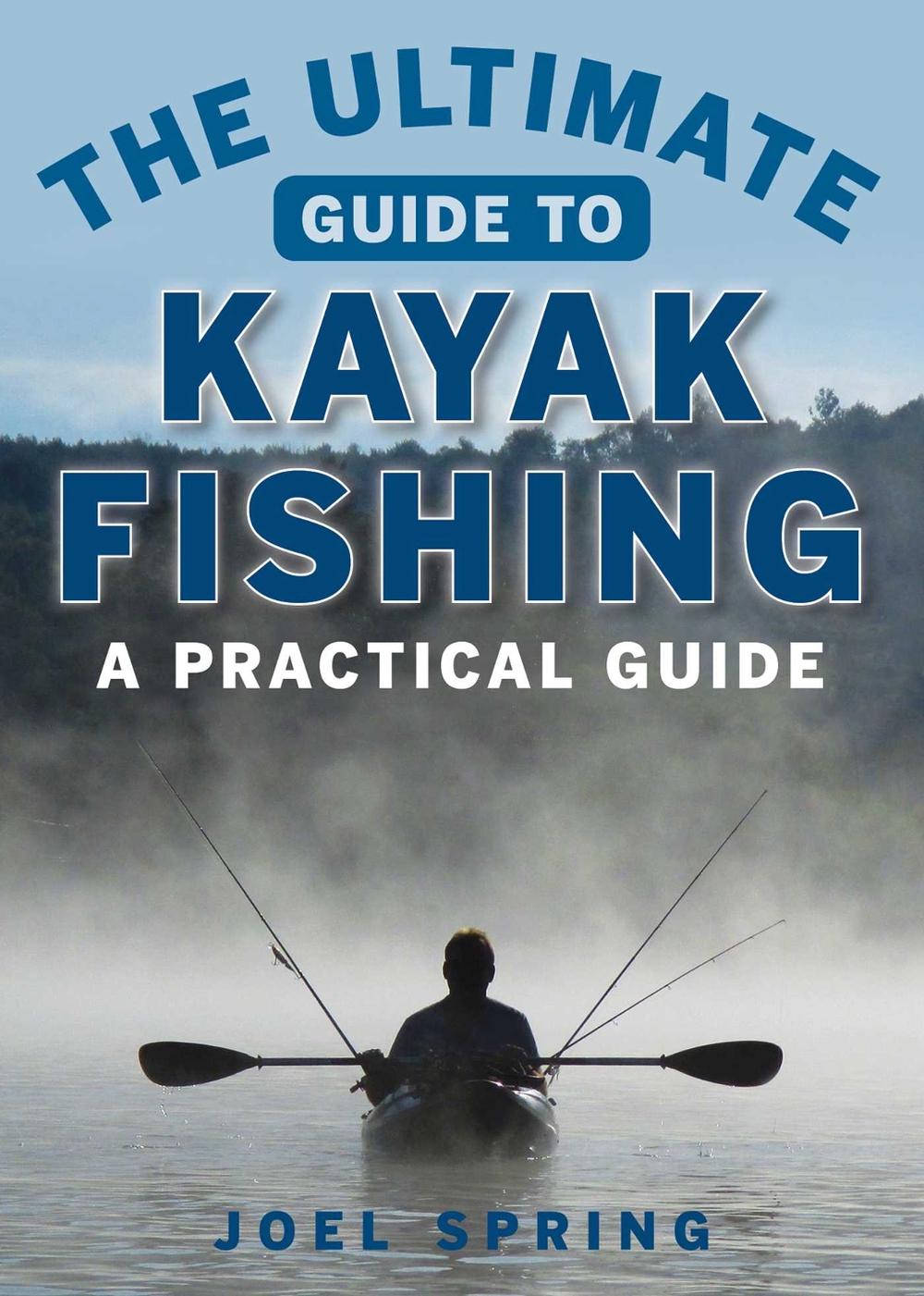 The Ultimate Guide to Kayak Fishing, 9781510711129