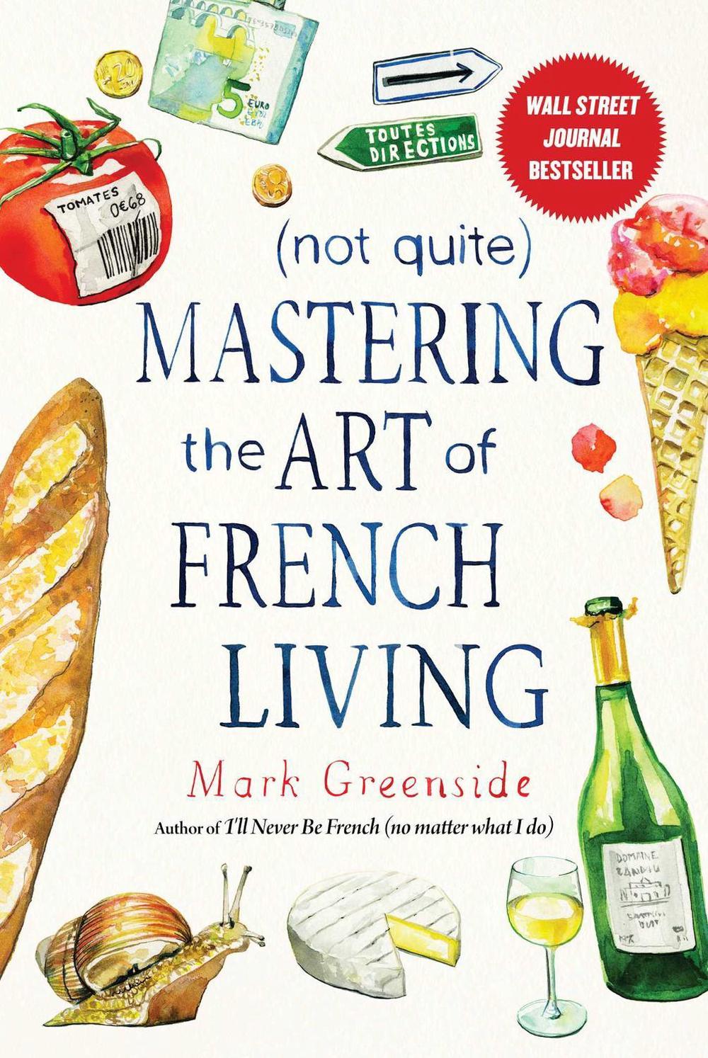 (not Quite) Mastering the Art of French Living by Mark Greenside - ISBN: 9781510731103