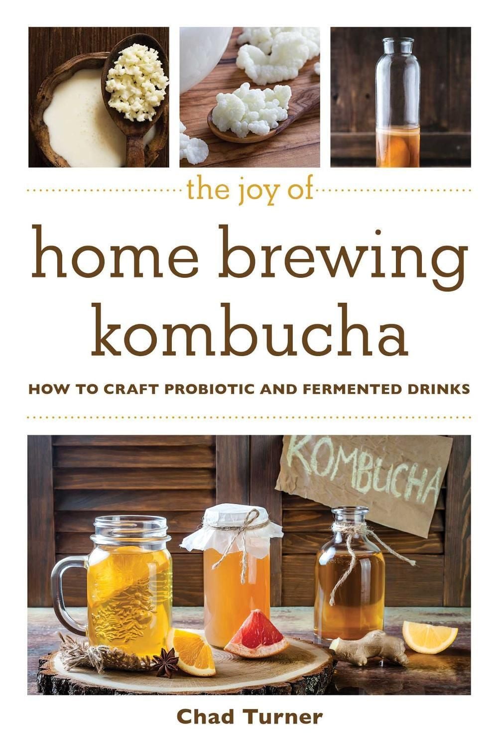The Joy of Home Brewing Kombucha by Chad Turner - ISBN: 9781510746107