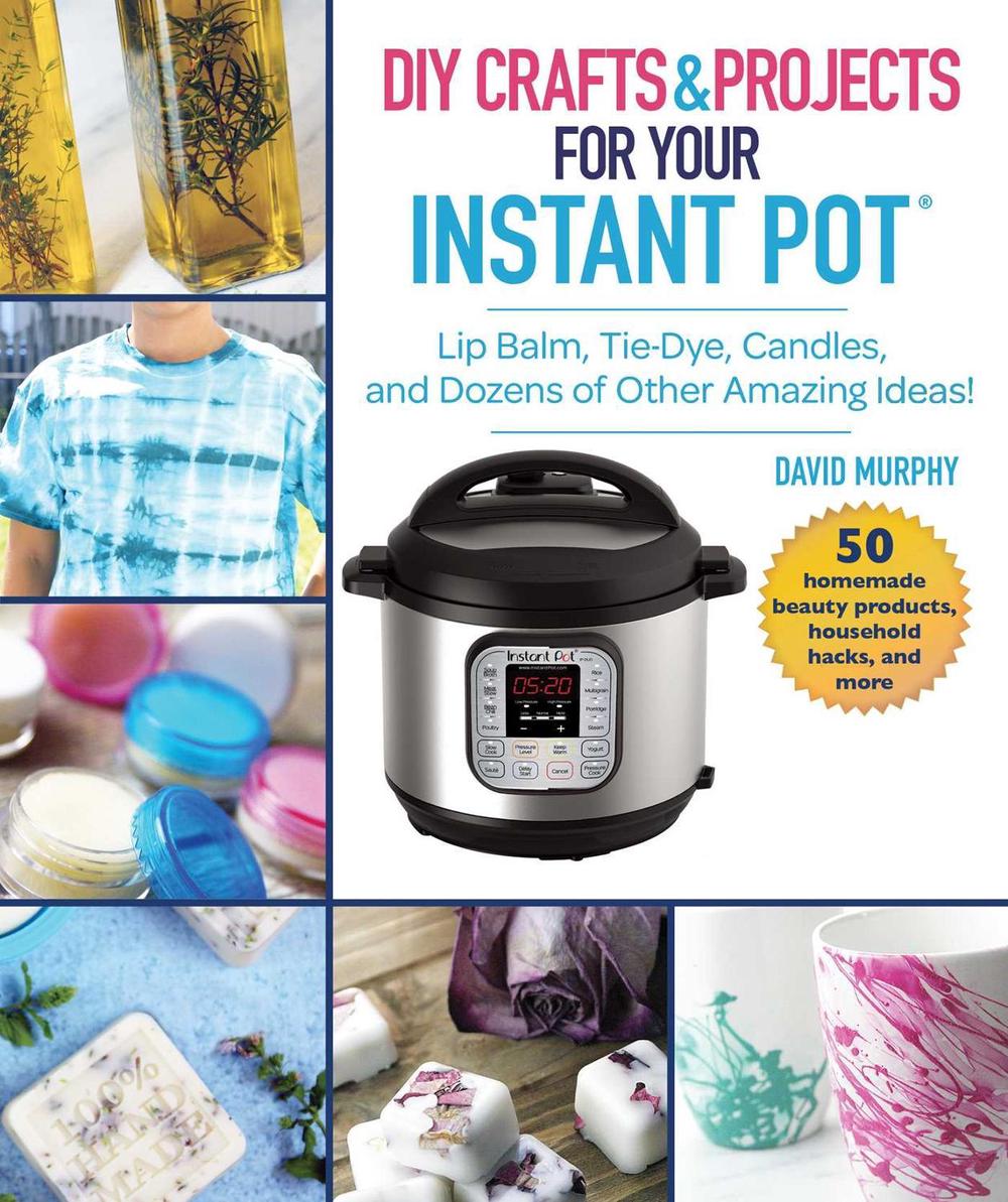 DIY Crafts & Projects for Your Instant Pot, 9781510746169