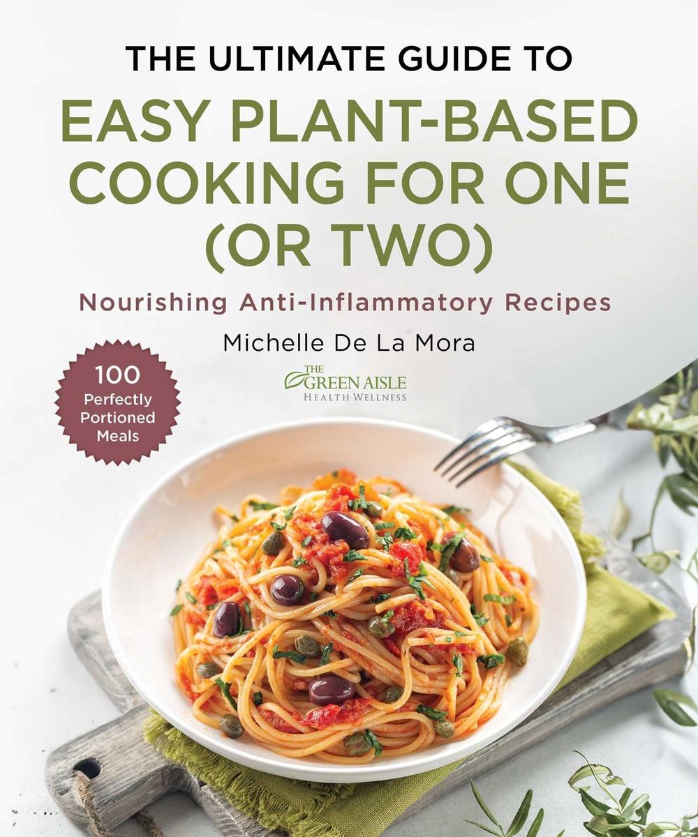 The Ultimate Guide to Easy Plant-Based Cooking for One (or Two), 9781510782655