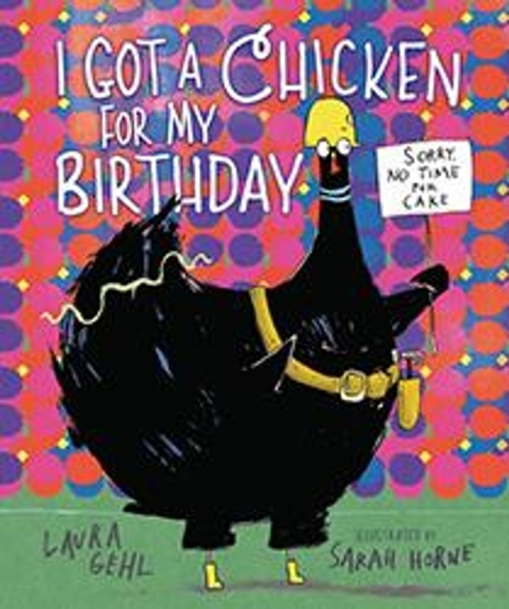 I Got a Chicken for My Birthday by Laura Gehl - ISBN: 9781512431308