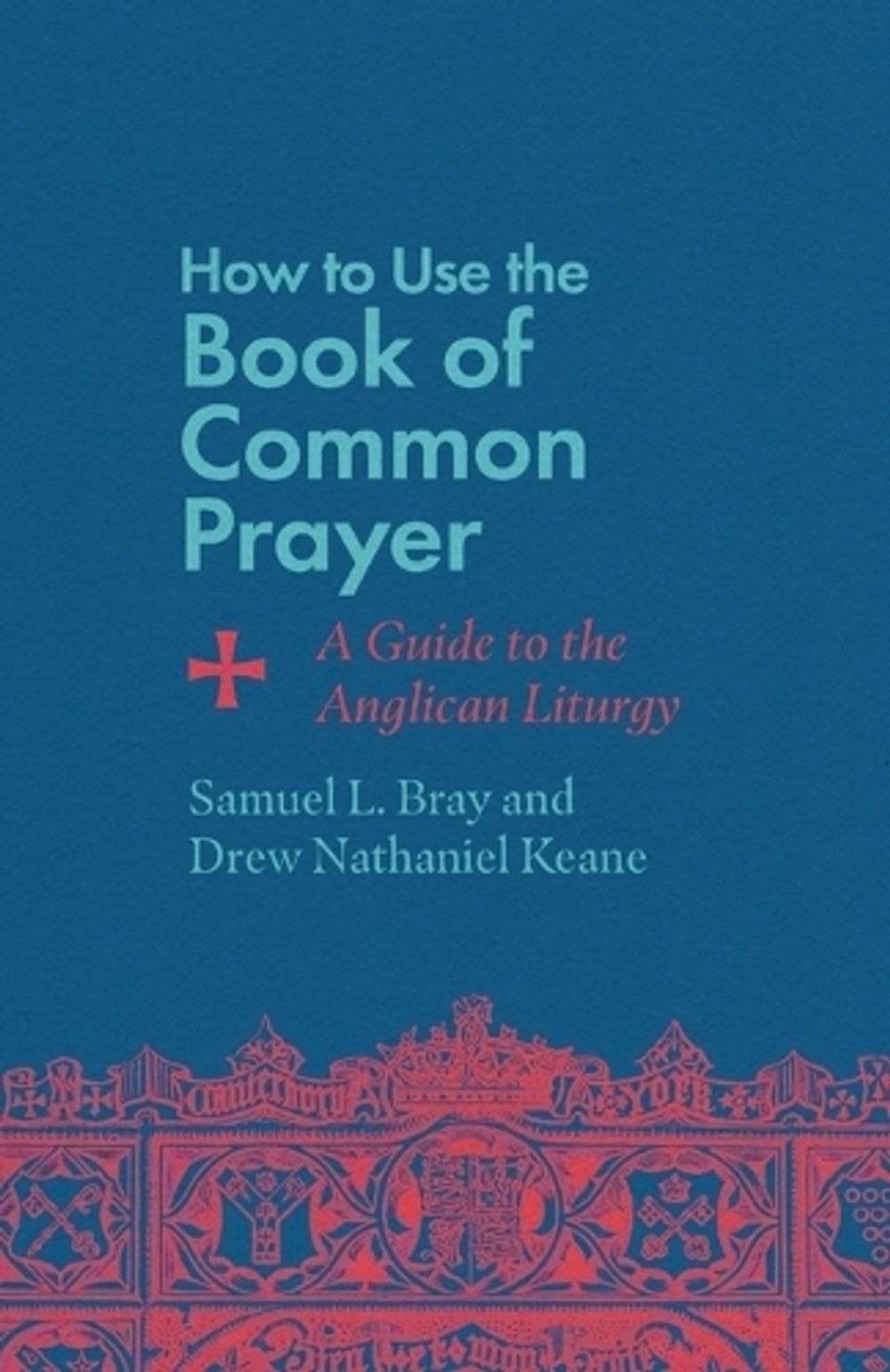 Sam Bray How to Use the Book of Common Prayer by Samuel L. Bray, Paperback ...