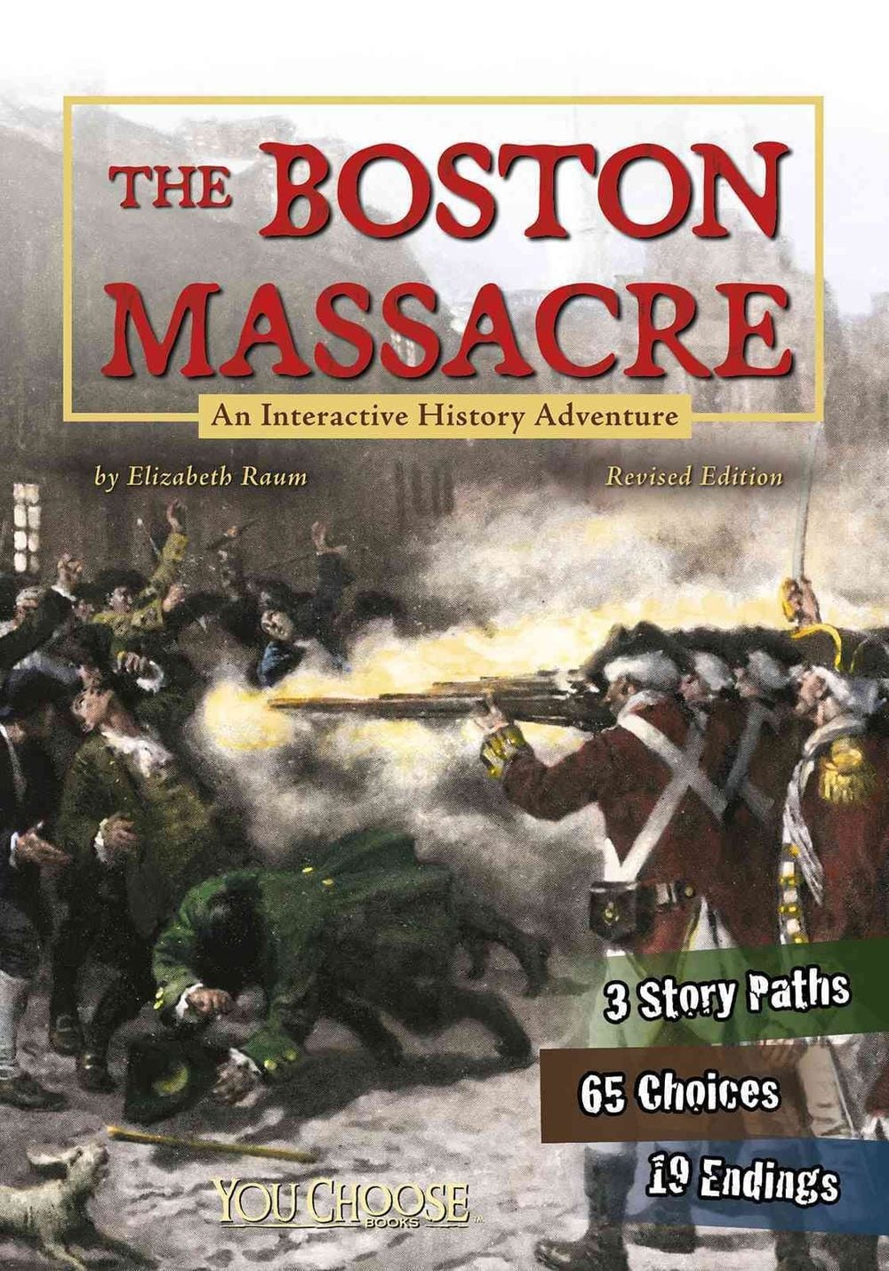You Choose History Boston Massacre an Interactive History Adventure by Elizabeth Raum - ISBN: 9781515742616