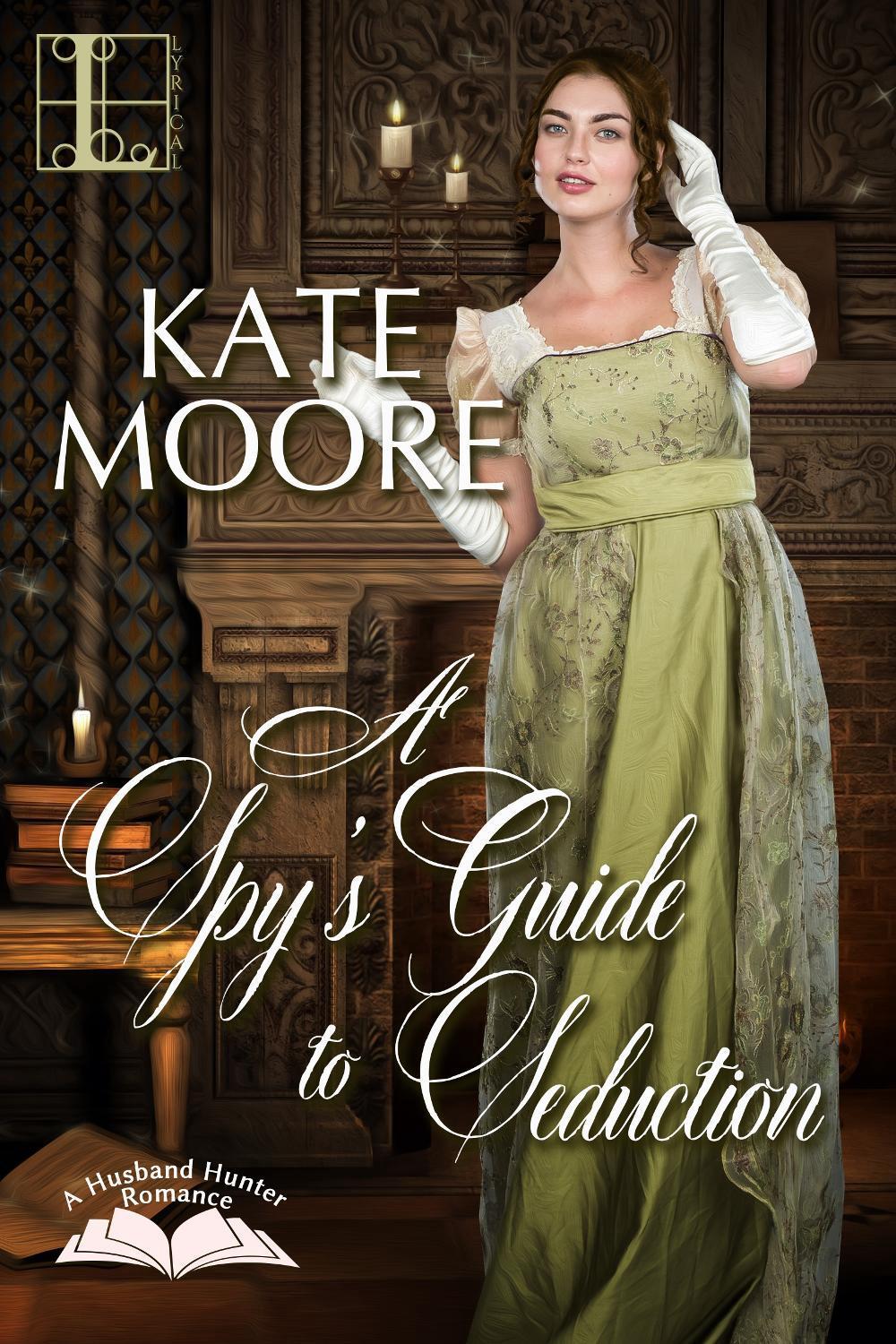A Spy's Guide to Seduction by Kate Moore - ISBN: 9781516101795