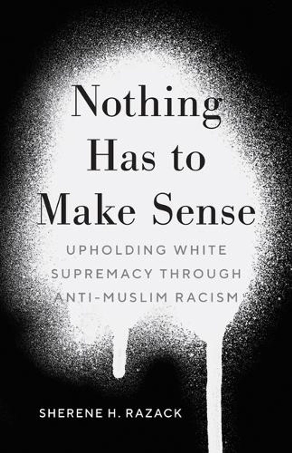 Nothing Has to Make Sense by Sherene H. Razack - ISBN: 9781517912352